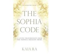The Sophia Code: A Living Transmission from The Sophia Dragon Tribe