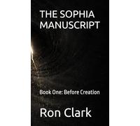 THE SOPHIA MANUSCRIPT: Book One: Before Creation