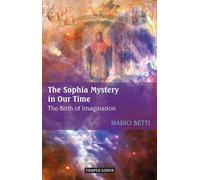 The Sophia Mystery in Our Time: The Birth of Imagination