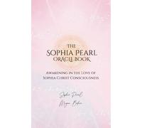 The Sophia Pearl Oracle Book: Awakening in the Love of Sophia Christ Conciousness