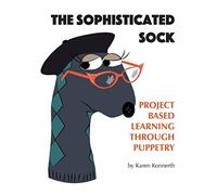 The Sophisticated Sock: Project Based Learning Through Puppetry
