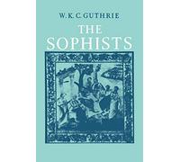 The Sophists: A History of Greek Philosophy: the Fifth Century Enlightenment: 1