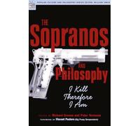The Sopranos and Philosophy: I Kill Therefore I Am: 07 (Popular Culture and Philosophy)
