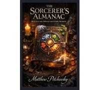 The Sorcerer's Almanac: Rituals and Spells for Every Season