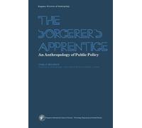 The Sorcerer's Apprentice: An Anthropology of Public Policy