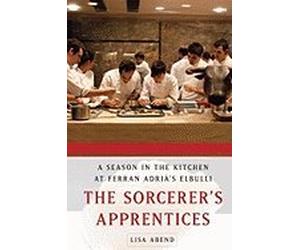 The Sorcerer's Apprentices: A Season in the Kitchen at Ferran Adria's Elbulli