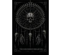 The Sorcerer's Dream Log: An Occult Grimoire for Lucid Dreaming and Second Attention | A Gothic Memento Mori Journal for Tracking Nightmares and Astral Intent