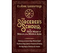 The Sorcerer's Scholar: The High Magic and Spells of the Middle Ages