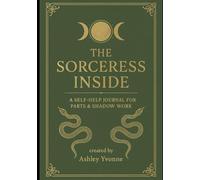 The Sorceress Inside: A Grimoire of Reflection, Ritual & Reclamation