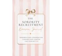 The Sorority Recruitment Decision Journal: Remember Every Conversation. Compare Every Chapter. Find Your Best Fit.