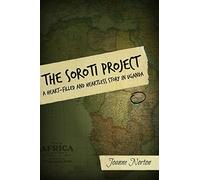 The Soroti Project: A Heart-Filled and Heartless Story in Uganda