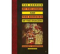 The Sorrow of the Lonely and the Burning of the Dancers: Second Edition