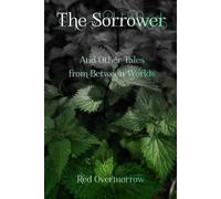 The Sorrower: And Other Tales from Between Worlds