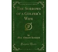The Sorrows of a Golfer's Wife (Classic Reprint)