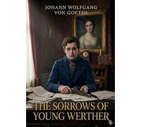 The Sorrows of Young Werther: by J. W. von Goethe