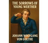 The Sorrows of Young Werther: Illustrated Book by Goethe