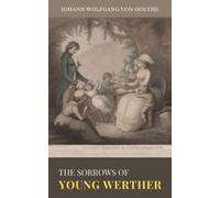 The Sorrows of Young Werther: The 1774 Literary Unrequited Love Confessional Classic (Annotated)