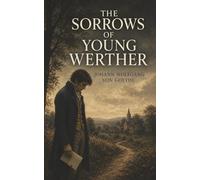 The Sorrows of Young Werther: Unrequited Love, Fevered Letters, and the Despair That Consumes a Young Man