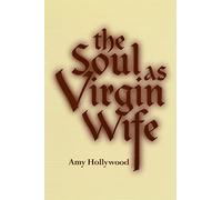 The Soul as Virgin Wife: Mechthild of Magdeburg, Marguerite Porete, and Meister Eckhart: 01 (Studies in Spirituality and Theology)