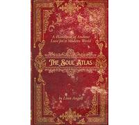 The Soul Atlas: A Handbook of Ancient Love for a Modern World