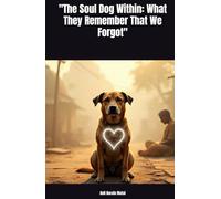 "The Soul Dog Within: What They Remember That We Forgot"