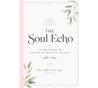 The Soul Echo: A guided journal for emotional well being and self discovery
