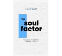 The Soul Factor: Handbook for The New Creation in Christ