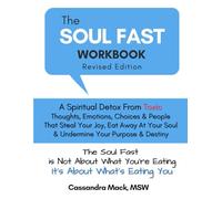 The Soul Fast Workbook: A 40 Day Fast To Eliminate Toxic Thoughts & Emotions That Eat Away At Your Happiness & Undermine Your Success