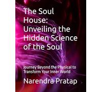 The Soul House: Unveiling the Hidden Science of the Soul: Journey Beyond the Physical to Transform Your Inner World: 1 (The Inner Light Series: Sacred ... of soul healing, karma, and unseen realms.)