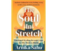 The Soul in Stretch: Yoga for the Modern World: Ancient wisdom for every feeling,every scroll, every modern moments