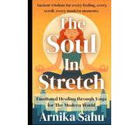 The Soul in Stretch: Yoga for the Modern World: Ancient wisdom for every feeling,every scroll, every modern moments
