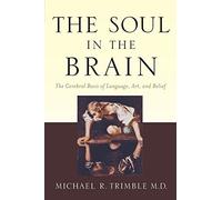 The Soul in the Brain: The Cerebral Basis of Language, Art, and Belief