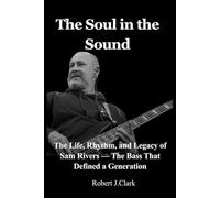 The Soul in the Sound: The Life, Rhythm, and Legacy of Sam Rivers - The Bass That Defined a Generation