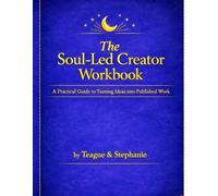 The Soul-Led Creator Workbook: A guided companion for creating with clarity and intention