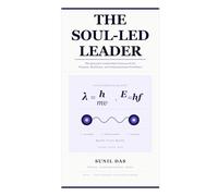 THE SOUL-LED LEADER: The Quantum Leadership Framework for Purpose, Resilience, and Organizational Excellence: 2 (The Leadership Intelligence Series)