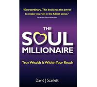 The Soul Millionaire - True Wealth Is Within Your Reach