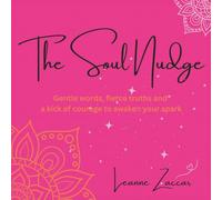 The Soul Nudge: Gentle Words, Fierce Truths & A Kick Of Courage To Awaken Your Spark