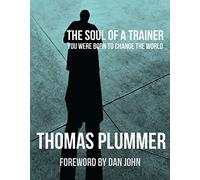 The Soul of a Trainer: You Were Born to Change the World