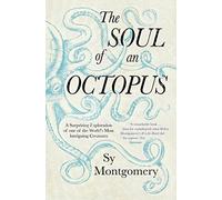 The Soul of an Octopus: A Surprising Exploratio. Montgomery