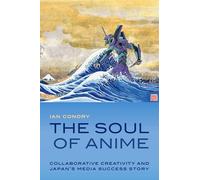 The Soul of Anime: Collaborative Creativity and Japan's Media Success Story (Experimental Futures)