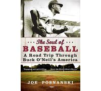 The Soul Of Baseball: A Road Trip Through Buck O'Neil's America