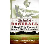 The Soul of Baseball: A Road Trip Through Buck O'neil's America