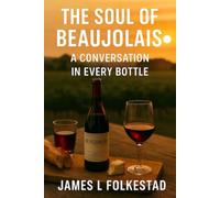 The Soul of Beaujolais: A Conversation in Every Bottle