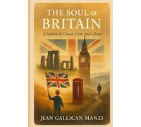 The SOUL of BRITAIN: A Nation of Grace, Grit, and Glory
