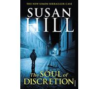 The Soul of Discretion: Simon Serrailler Book 8 by Hill, Susan (October 8, 2015) Paperback