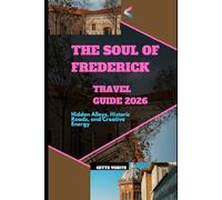 THE SOUL OF FREDERICK: HIDDEN ALLEYS, HISTORIC ROADS, AND CREATIVE ENERGY