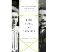The Soul of Genius: Marie Curie, Albert Einstein, and the Meeting that Changed the Course of Science