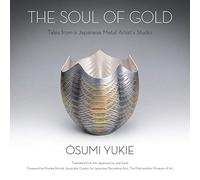 The Soul of Gold: Tales from a Japanese Metal Artist- s Studio