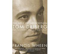 The Soul of Indiscretion: Tom Driberg, poet, philanderer, legislator and outlaw - His Life and Indiscretions