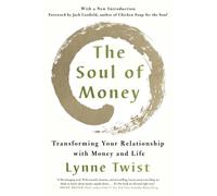 The Soul of Money : Transforming Your Relationship with Money and Life